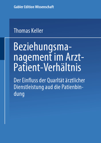 Beziehungsmanagement im Arzt-Patient-Verhältnis: Der Einfluss der Qualität ärztlicher Dienstleistung auf die Patientenbindung
