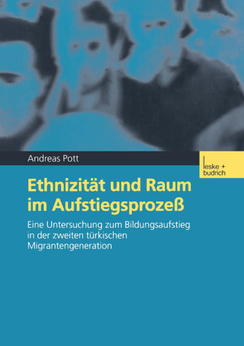 Ethnizität und Raum im Aufstiegsprozeß: Eine Untersuchung zum Bildungsaufstieg in der zweiten türkischen Migrantengeneration