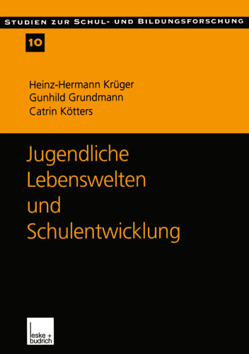 Jugendliche Lebenswelten und Schulentwicklung: Ergebnisse einer quantitativen Schüler- und Lehrerbefragung in Ostdeutschland
