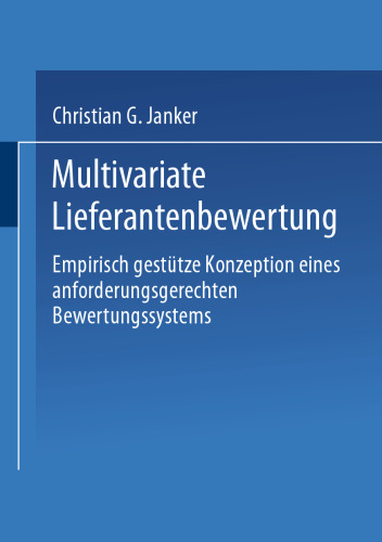 Multivariate Lieferantenbewertung: Empirisch gestützte Konzeption eines anforderungsgerechten Bewertungssystems