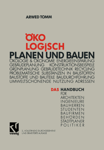 Ökologisch Planen und Bauen: Das Handbuch für Architekten Ingenieure Bauherren Studenten Baufirmen Behörden Stadtplaner Politiker