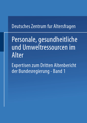 Personale, gesundheitliche und Umweltressourcen im Alter: Expertisen zum Dritten Altenbericht der Bundesregierung — Band I