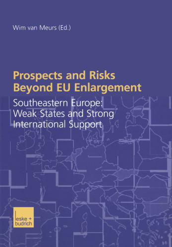 Prospects and Risks Beyond EU Enlargement: Southeastern Europe: Weak States and Strong International Support