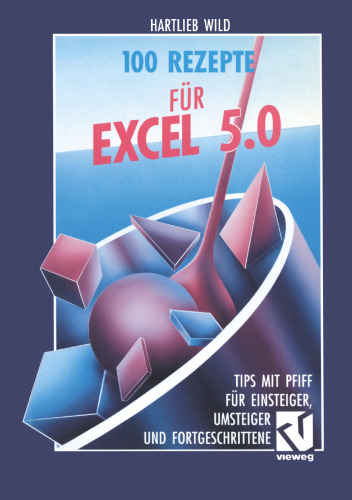 100 Rezepte für Excel 5.0: Tips mit Pfiff für Einsteiger, Umsteiger und Fortgeschrittene