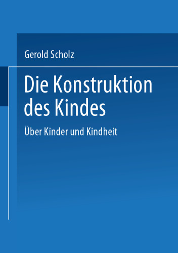 Die Konstruktion des Kindes: Über Kinder und Kindheit