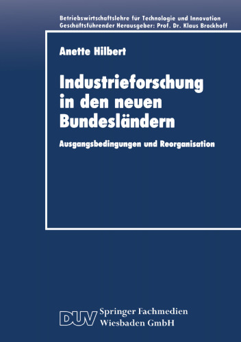 Industrieforschung in den neuen Bundesländern: Ausgangsbedingungen und Reorganisation