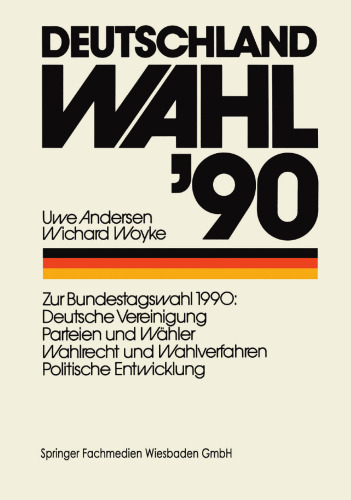 Deutschland Wahl ’90: Zur Bundestagswahl 1990: Deutsche Vereinigung Parteien und Wähler Wahlrecht und Wahlverfahren Politischen Entwicklung