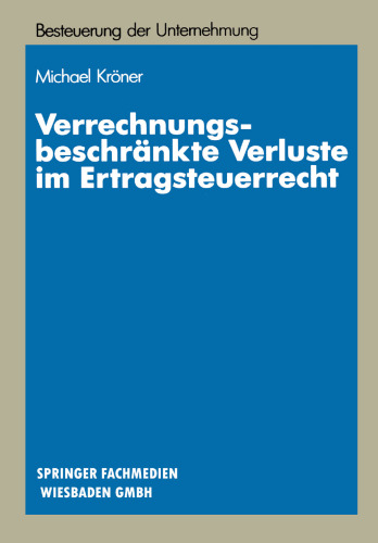 Verrechnungsbeschränkte Verluste im Ertragsteuerrecht: Materiellrechtliche Grundlagen und systematische Gestaltungssuche