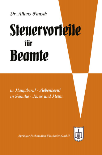 Steuervorteile für Beamte: ABC der Steuervorteile in Hauptberuf und Nebenberuf, in Familie, Haus und Heim mit Schaubildern, Musterbriefen, Rechtsmittelwegweiser, Kosten- und Steuertabellen
