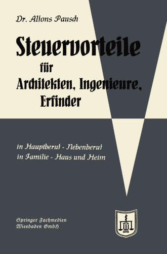 Steuervorteile für Architekten, Ingenieure und Erfinder: In Hauptberuf und Nebenberuf in Familie, Haus und Heim mit Schaubildern, Musterbriefen, Absetzungs- Steuertabellen