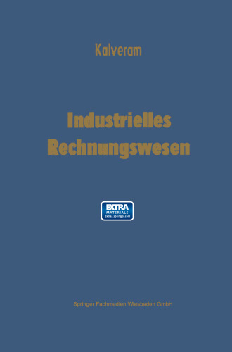 Industrielles Rechnungswesen: Doppelte Buchhaltung und Kontenrahmen — Betriebsabrechnung — Kostenrechnung