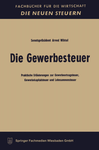 Die Gewerbesteuer: Praktische Erläuterungen zur Gewerbeertragsteuer, Gewerbekapitalsteuer und Lohnsummensteuer