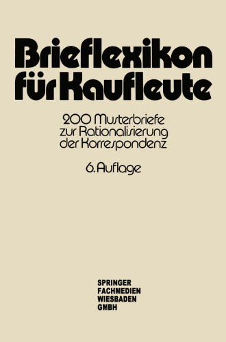 Brieflexikon für Kaufleute: 200 Musterbriefe zur Rationalisierung der Korrespondenz