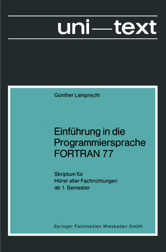 Einführung in die Programmiersprache FORTRAN 77: Skriptum für Hörer aller Fachrichtungen ab 1. Semester