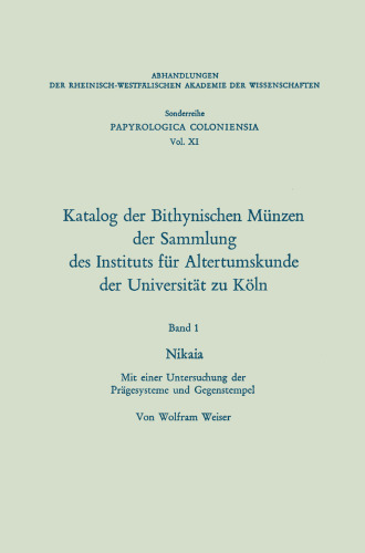 Katalog der Bithynischen Münzen der Sammlung des Instituts für Altertumskunde der Universität zu Köln: Nikaia. Mit einer Untersuchung der Prägesysteme und Gegenstempel