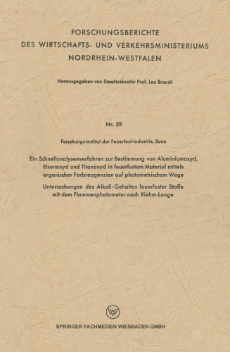 Ein Schnellanalysenverfahren zur Bestimmung von Aluminiumoxyd, Eisenoxyd und Titanoxyd in feuerfestem Material mittels organischer Farbreagenzien auf photometrischem Wege: Untersuchungen des Alkali-Gehaltes feuerfester Stoffe mit dem Flammenphotometer nach Riehm-Lange