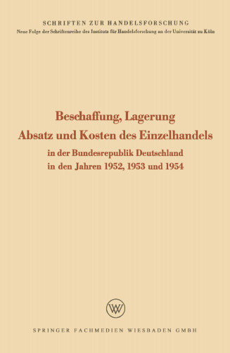 Beschaffung, Lagerung, Absatz und Kosten des Einzelhandels: In der Bundesrepublik Deutschland in den Jahren 1952, 1953 und 1954