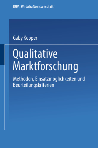 Qualitative Marktforschung: Methoden, Einsatzmöglichkeiten und Beurteilungskriterien