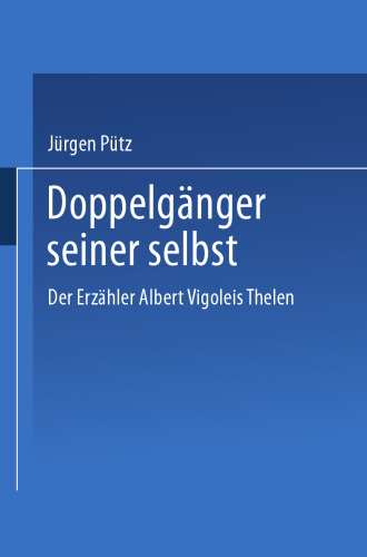 Doppelgänger seiner selbst: Der Erzähler Albert Vigoleis Thelen