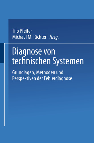 Diagnose von technischen Systemen: Grundlagen, Methoden und Perspektiven der Fehlerdiagnose