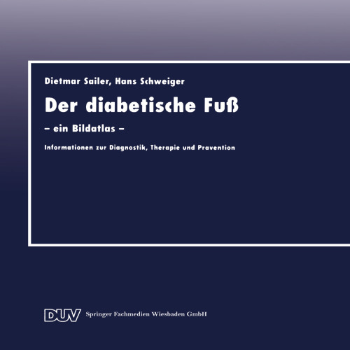 Der diabetische Fuß: — ein Bildatlas — Informationen zur Diagnostik, Therapie und Prävention