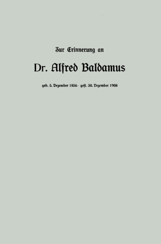 Zur Erinnerung an Dr. Alfred Baldamus, Professor am König Albert-Gymnasium zu Leipzig, * am 5. Dezember 1856 in Wernigerode am 30. Dezember 1908 in Wiesbaden