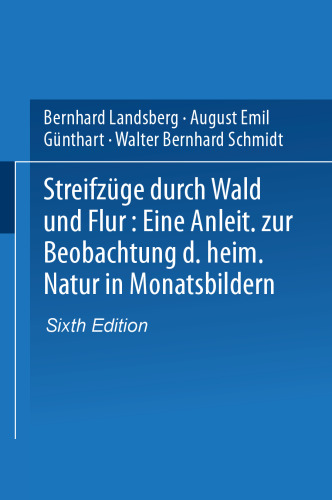 Streifzüge durch Wald und Flur: Eine Anleitung zur Beobachtung der heimischen Natur in Monatsbildern