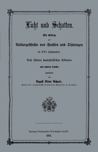 Licht und Schatten: Ein Beitrag zur Culturgeschichte von Sachsen und Thüringen im XVI. Jahrhunderte. Nach seltenen handschriftlichen Urkunden und anderen Quellen