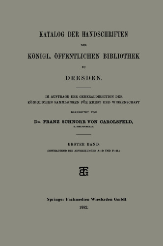 Katalog der Handschriften der Königl. Öffentlichen Bibliothek zu Dresden: Im Auftrage der Generaldirection der Königlichen Sammlungen für Kunst und Wissenschaft