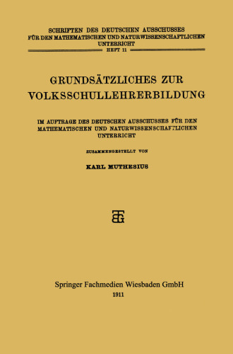 Grundsätzliches zur Volksschullehrerbildung: Im Auftrage des Deutschen Ausschusses für den Mathematischen und Naturwissenschaftlichen Unterricht