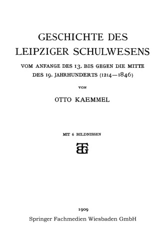 Geschichte des Leipziger Schulwesens: Vom Anfange des 13. bis Gegen die mitte des 19. Jahrhunderts (1214–1846)