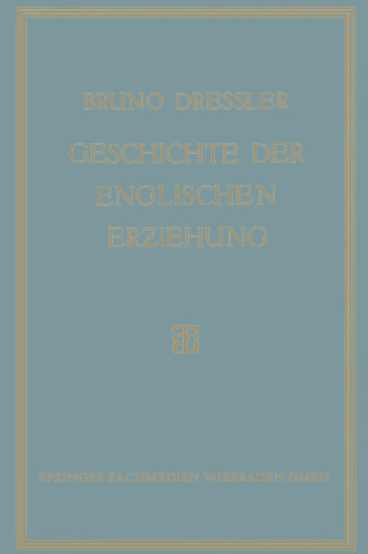Geschichte der englischen Erziehung: Versuch Einer Ersten Kritischen Gesamtdarstellung der Entwicklung der englischen Erziehung