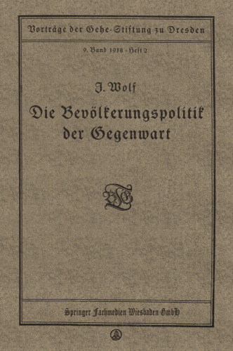 Die Bevölkerungspolitik der Gegenwart: Vortrag gehalten in der Gehe-Stiftung zu Dresden am 17. November 1917
