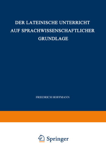 Der Lateinische Unterricht auf Sprachwissenschaftlicher Grundlage: Anregungen und Winke