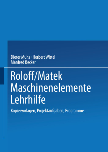 Roloff/Matek Maschinenelemente Lehrhilfe: Kopiervorlagen, Projektaufgaben, Programme