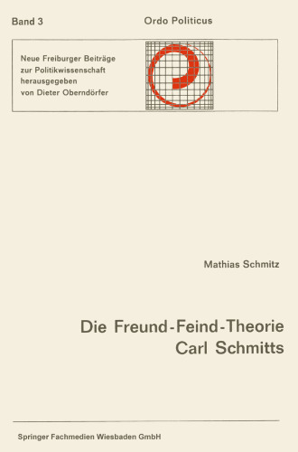 Die Freund-Feind-Theorie Carl Schmitts: Entwurf und Entfaltung