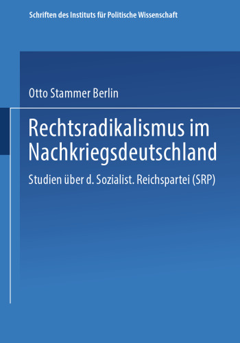 Rechtsradikalismus im Nachkriegsdeutschland: Studien über die „Sozialistische Reichspartei“ (SRP)