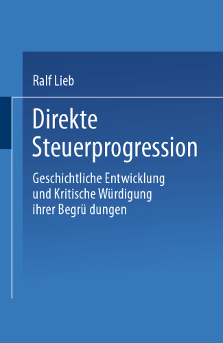 Direkte Steuerprogression: Geschichtliche Entwicklung und kritische Würdigung ihrer Begründungen