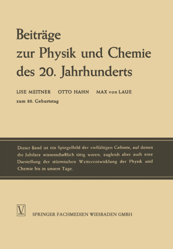 Beiträge zur Physik und Chemie des 20. Jahrhunderts: Lise Meitner Otto Hahn Max von Laue zum 80. Geburtstag