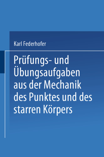 Prüfungs- und Übungsaufgaben aus der Mechanik des Punktes und des starren Körpers
