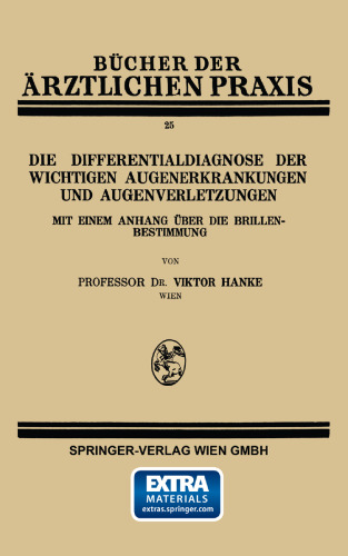 Die Differentialdiagnose der Wichtigen Augenerkrankungen und Augenverletzungen: Mit Einem Anhang über die Brillenbestimmung