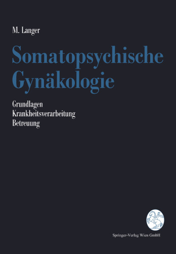 Somatopsychische Gynäkologie: Grundlagen Krankheitsverarbeitung Betreuung