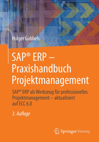 SAP® ERP - Praxishandbuch Projektmanagement: SAP® ERP als Werkzeug für professionelles Projektmanagement - aktualisiert auf ECC 6.0
