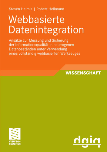 Webbasierte Datenintegration: Ansätze zur Messung und Sicherung der Informationsqualität in heterogenen Datenbeständen unter Verwendung eines vollständig webbasierten Werkzeuges