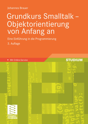 Grundkurs Smalltalk — Objektorientierung von Anfang an: Eine Einführung in die Programmierung