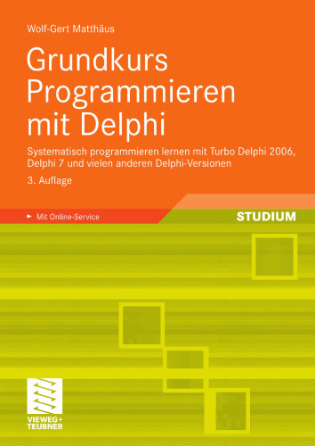 Grundkurs Programmieren mit Delphi: Systematisch programmieren lernen mit Turbo Delphi 2006, Delphi 7 und vielen anderen Delphi-Versionen