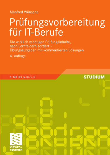 Prüfungsvorbereitung für IT-Berufe: Die wirklich wichtigen Prüfungsinhalte, nach Lernfeldern sortiert – Übungsaufgaben mit kommentierten Lösungen