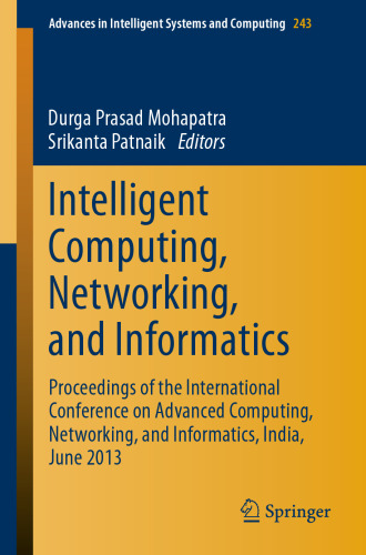 Intelligent Computing, Networking, and Informatics: Proceedings of the International Conference on Advanced Computing, Networking, and Informatics, India, June 2013