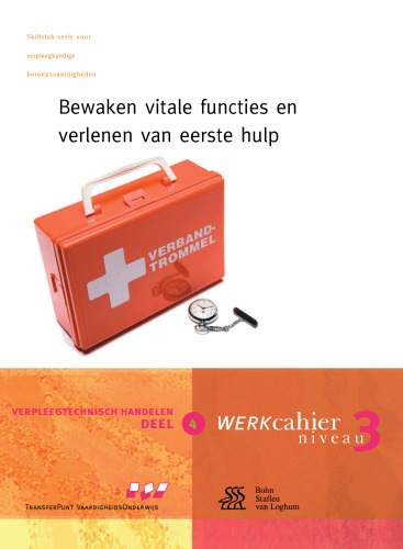 Verpleegtechnisch handelen 4: Bewaken vitale levensfucties en verlenen van eerste hulp: Werkcahier Kwalificatieniveau 3