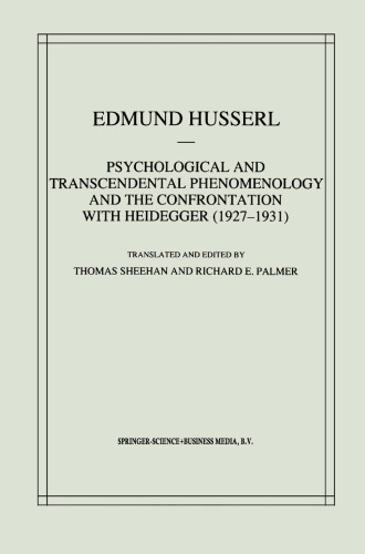 Psychological and Transcendental Phenomenology and the Confrontation with Heidegger (1927–1931): The Encyclopaedia Britannica Article, The Amsterdam Lectures, “Phenomenology and Anthropology” and Husserl’s Marginal Notes in Being and Time and Kant and the Problem of Metaphysics